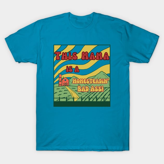 Mama Farmer Homesteading Homeschooling Badass T-Shirt by The Dream Team